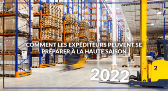 Comment les expéditeurs peuvent se préparer à la haute saison 2022